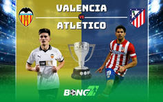 Nhận định Valencia vs Atletico 22h00 ngày 22/2: Tâm điểm La Liga vòng 25