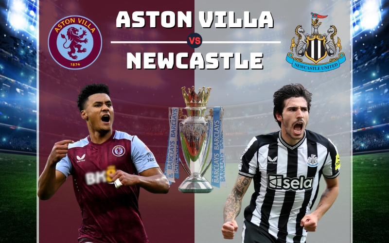 Nhận định trận đấu giữa Aston Villa vs Newcastle